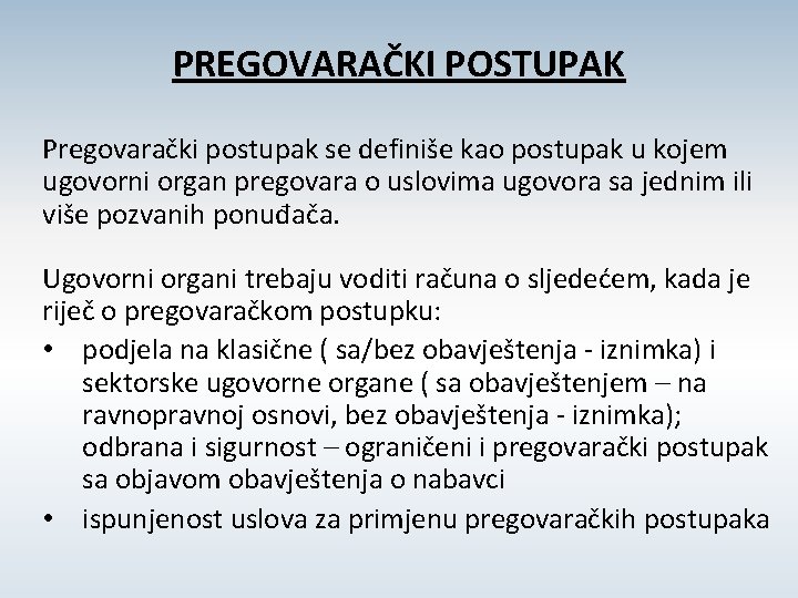 PREGOVARAČKI POSTUPAK Pregovarački postupak se definiše kao postupak u kojem ugovorni organ pregovara o