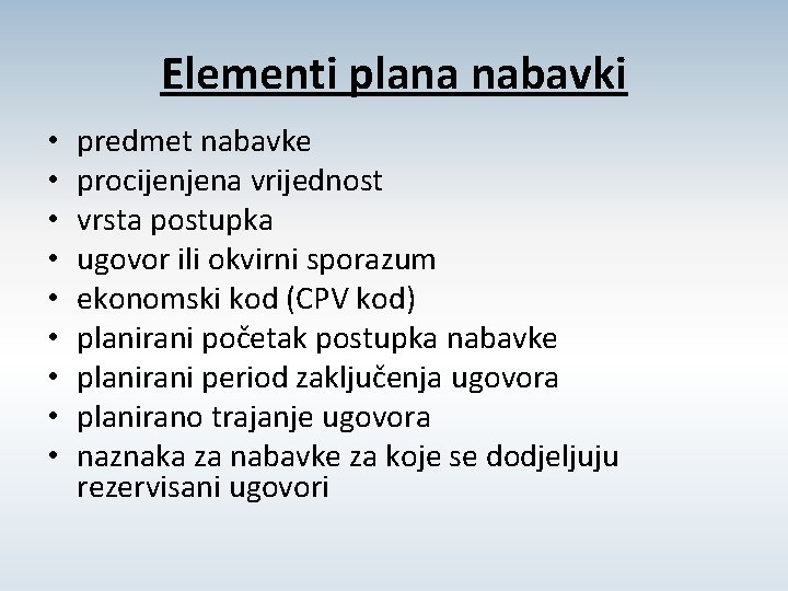 Elementi plana nabavki • • • predmet nabavke procijenjena vrijednost vrsta postupka ugovor ili