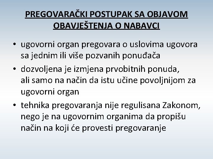 PREGOVARAČKI POSTUPAK SA OBJAVOM OBAVJEŠTENJA O NABAVCI • ugovorni organ pregovara o uslovima ugovora