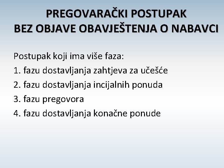 PREGOVARAČKI POSTUPAK BEZ OBJAVE OBAVJEŠTENJA O NABAVCI Postupak koji ima više faza: 1. fazu