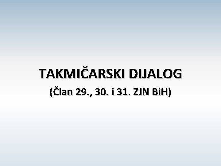 TAKMIČARSKI DIJALOG (Član 29. , 30. i 31. ZJN Bi. H) 