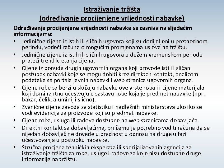 Istraživanje tržišta (određivanje procijenjene vrijednosti nabavke) Određivanje procijenjene vrijednosti nabavke se zasniva na sljedećim