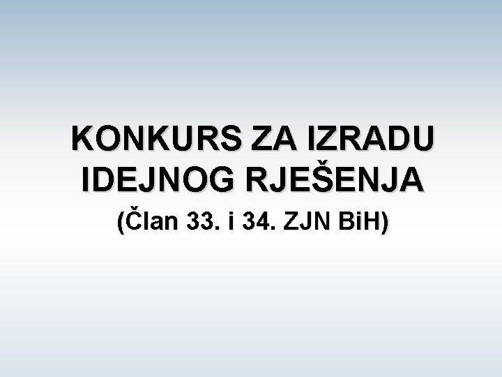 KONKURS ZA IZRADU IDEJNOG RJEŠENJA (Član 33. i 34. ZJN Bi. H) 