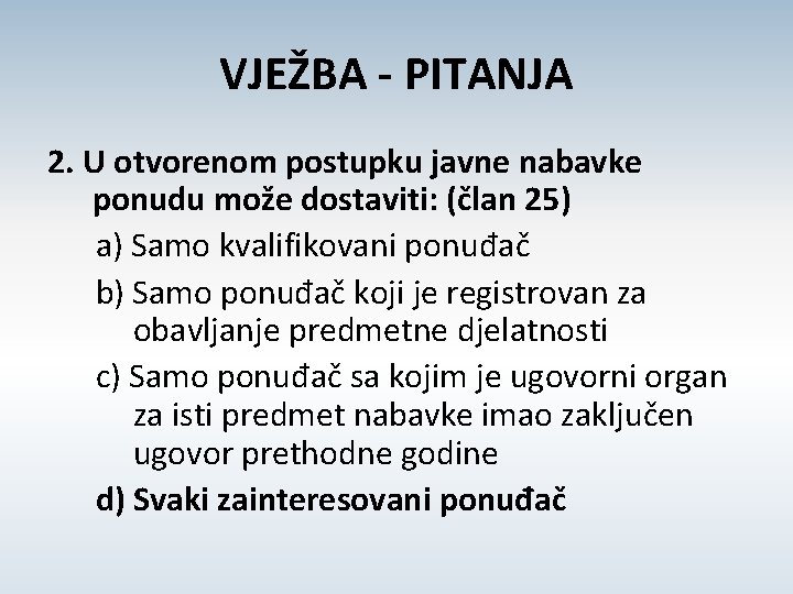 VJEŽBA - PITANJA 2. U otvorenom postupku javne nabavke ponudu može dostaviti: (član 25)