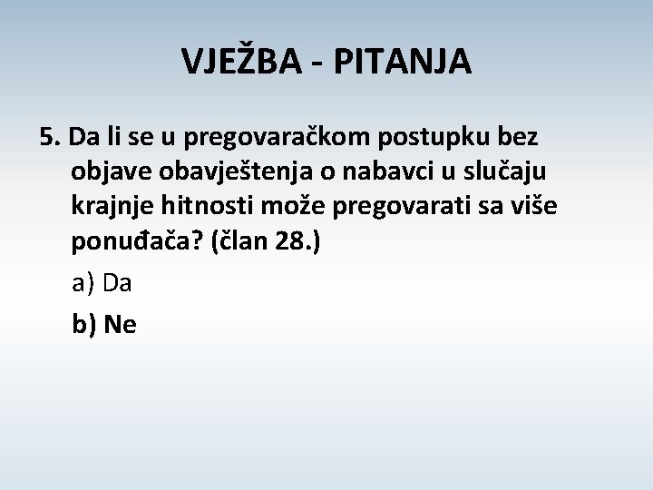 VJEŽBA - PITANJA 5. Da li se u pregovaračkom postupku bez objave obavještenja o
