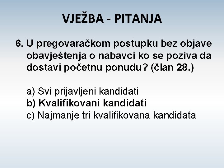 VJEŽBA - PITANJA 6. U pregovaračkom postupku bez objave obavještenja o nabavci ko se