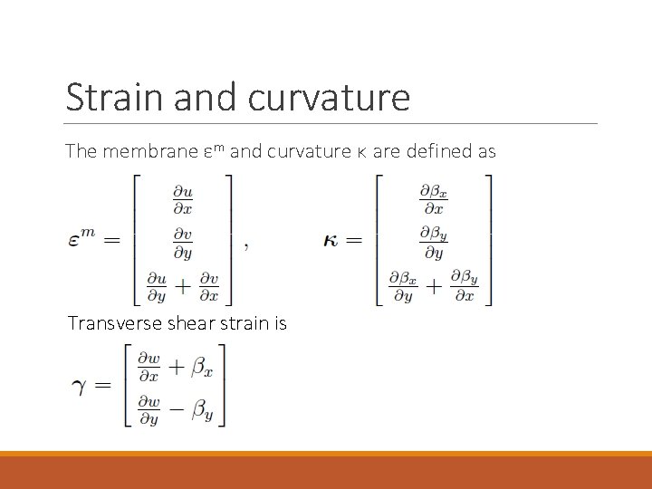 Strain and curvature The membrane εm and curvature κ are defined as Transverse shear