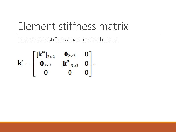 Element stiffness matrix The element stiffness matrix at each node i 