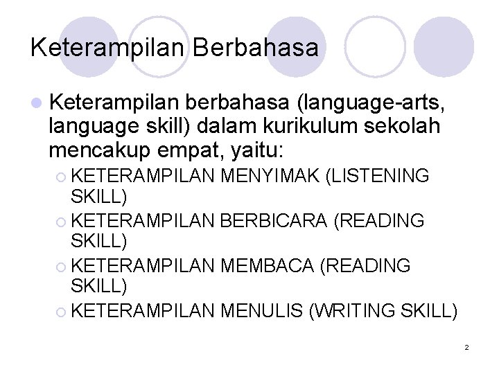 Keterampilan Berbahasa l Keterampilan berbahasa (language-arts, language skill) dalam kurikulum sekolah mencakup empat, yaitu: