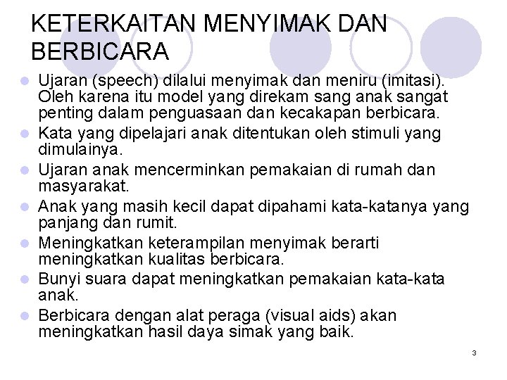 KETERKAITAN MENYIMAK DAN BERBICARA l l l l Ujaran (speech) dilalui menyimak dan meniru