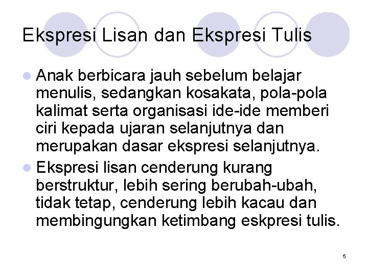 Ekspresi Lisan dan Ekspresi Tulis l Anak berbicara jauh sebelum belajar menulis, sedangkan kosakata,