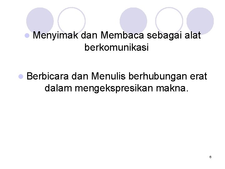l Menyimak dan Membaca sebagai alat berkomunikasi l Berbicara dan Menulis berhubungan erat dalam