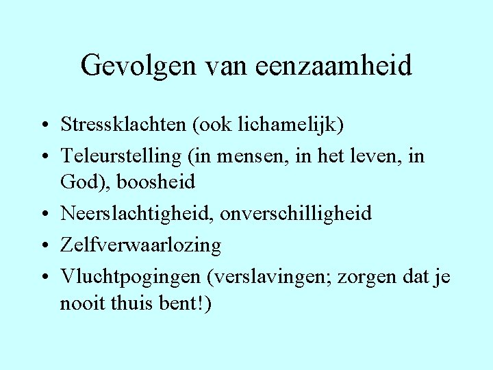 Gevolgen van eenzaamheid • Stressklachten (ook lichamelijk) • Teleurstelling (in mensen, in het leven,