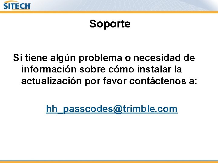 Soporte Si tiene algún problema o necesidad de información sobre cómo instalar la actualización Soporte Si tiene algún problema o necesidad de información sobre cómo instalar la actualización