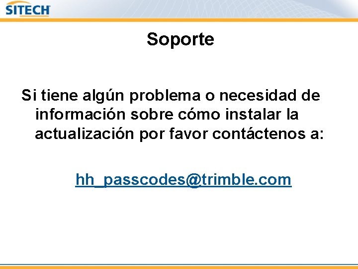 Soporte Si tiene algún problema o necesidad de información sobre cómo instalar la actualización