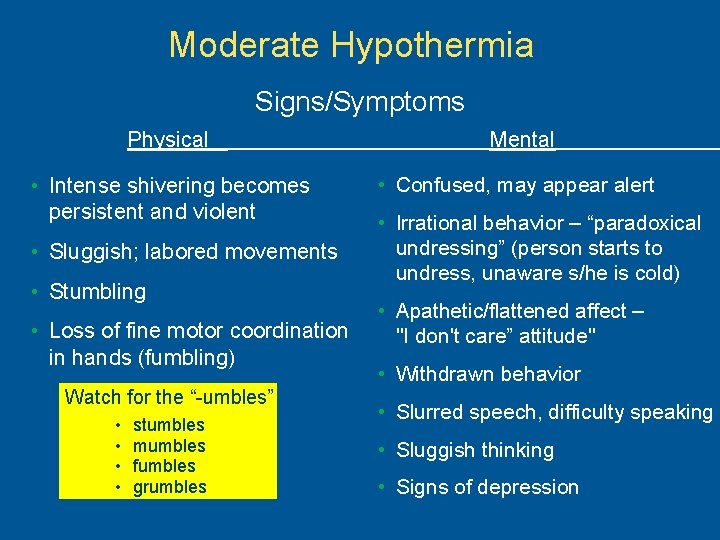 Moderate Hypothermia Signs/Symptoms Physical Mental • Intense shivering becomes persistent and violent • Confused,