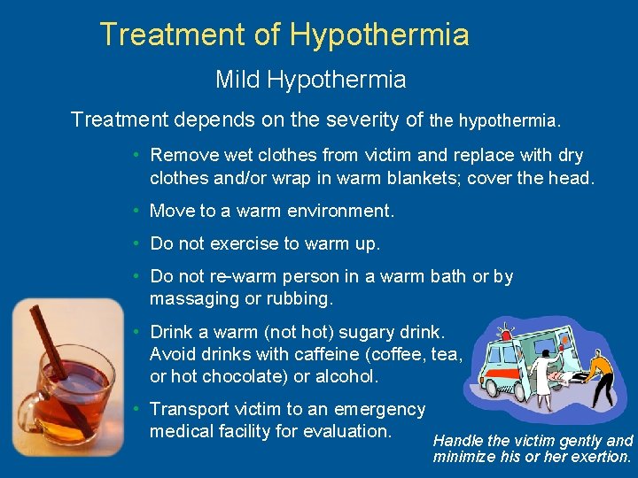 Treatment of Hypothermia Mild Hypothermia Treatment depends on the severity of the hypothermia. •