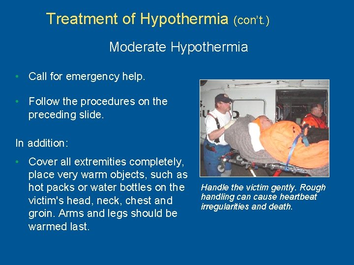 Treatment of Hypothermia (con’t. ) Moderate Hypothermia • Call for emergency help. • Follow