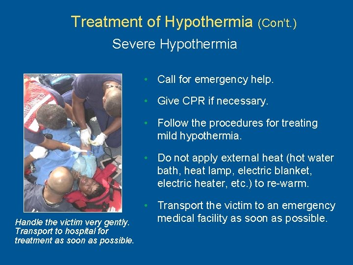 Treatment of Hypothermia (Con’t. ) Severe Hypothermia • Call for emergency help. • Give