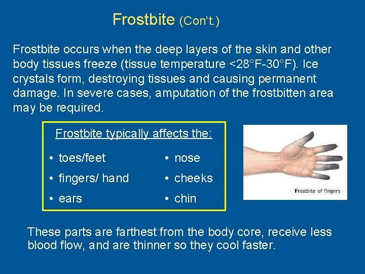 Frostbite (Con’t. ) Frostbite occurs when the deep layers of the skin and other