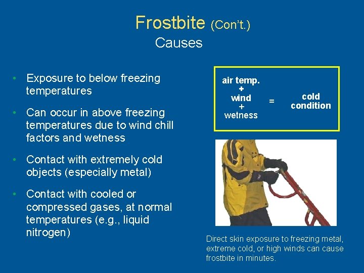 Frostbite (Con’t. ) Causes • Exposure to below freezing temperatures • Can occur in