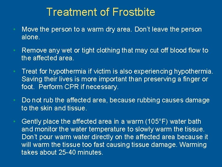 Treatment of Frostbite • Move the person to a warm dry area. Don’t leave