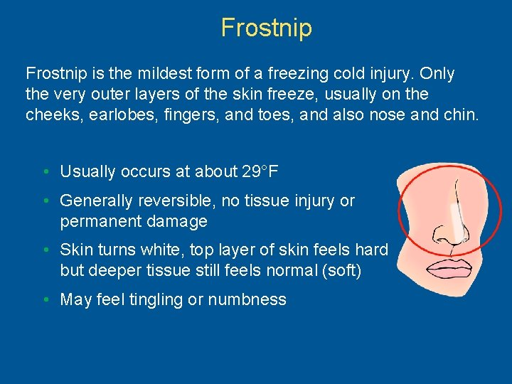 Frostnip is the mildest form of a freezing cold injury. Only the very outer