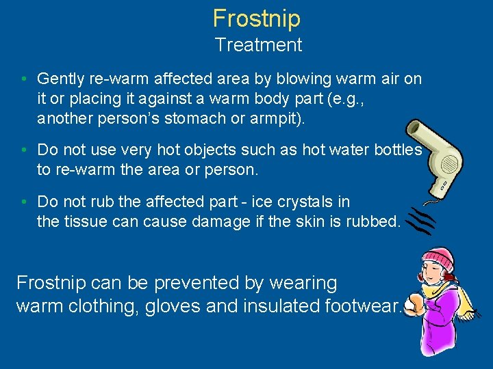 Frostnip Treatment • Gently re-warm affected area by blowing warm air on it or