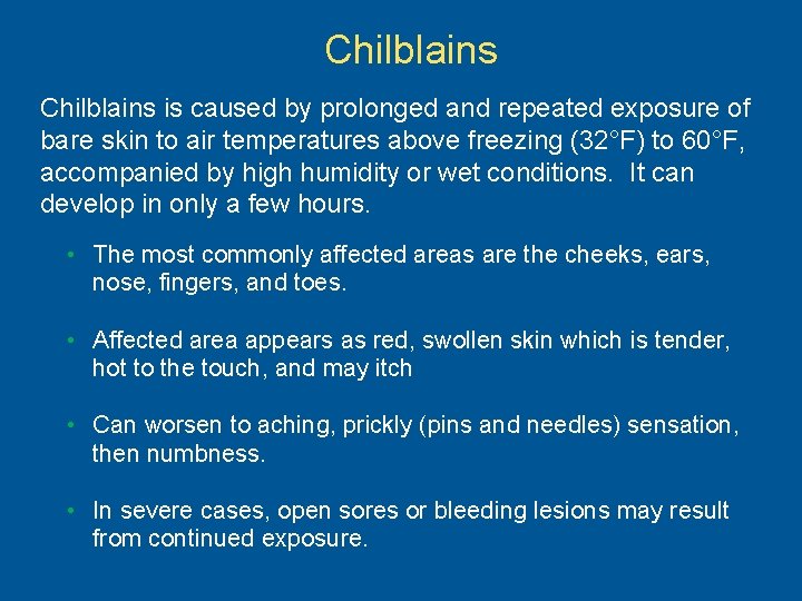 Chilblains is caused by prolonged and repeated exposure of bare skin to air temperatures