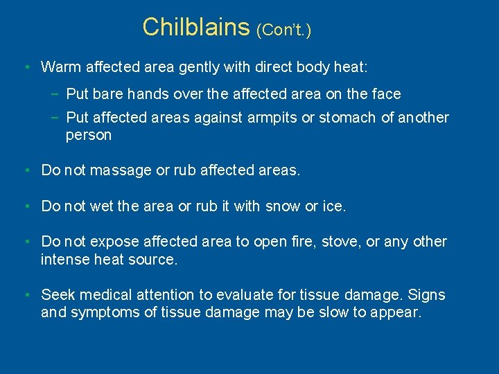 Chilblains (Con’t. ) • Warm affected area gently with direct body heat: Treatment –