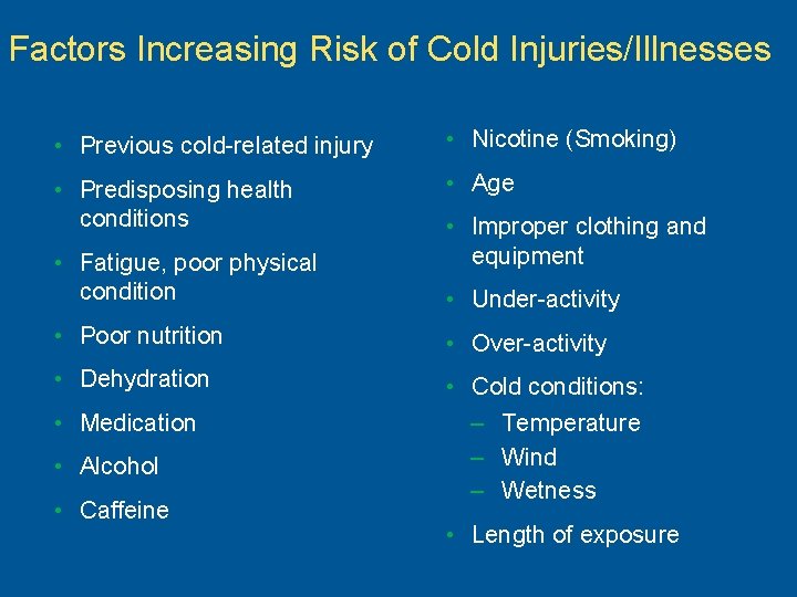 Factors Increasing Risk of Cold Injuries/Illnesses • Previous cold-related injury • Nicotine (Smoking) •