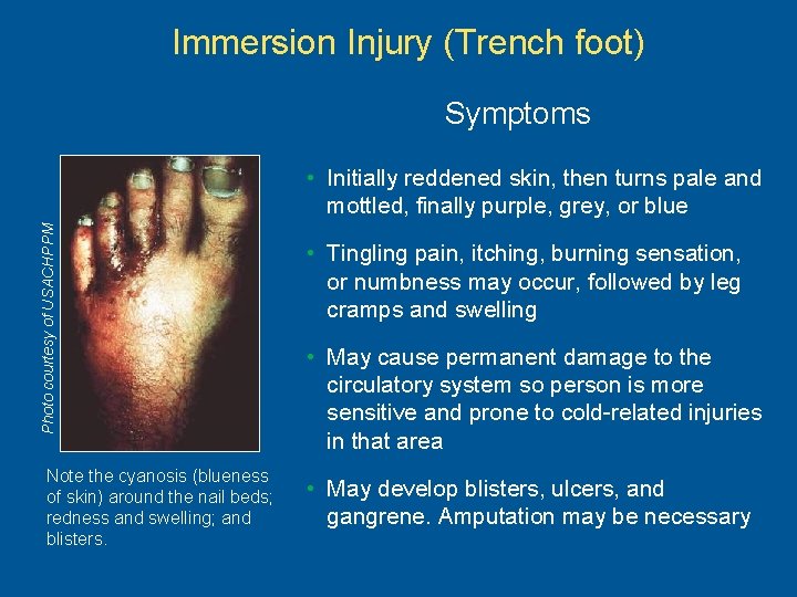 Immersion Injury (Trench foot) Symptoms Photo courtesy of USACHPPM • Initially reddened skin, then