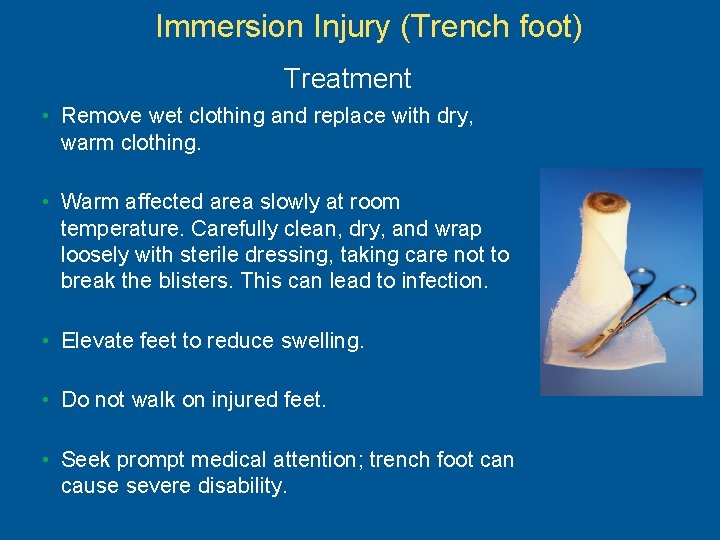 Immersion Injury (Trench foot) Treatment • Remove wet clothing and replace with dry, warm