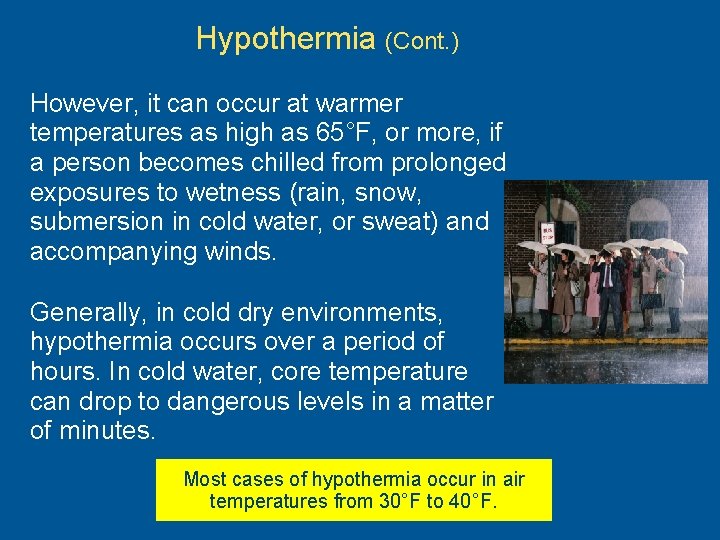 Hypothermia (Cont. ) However, it can occur at warmer temperatures as high as 65°F,