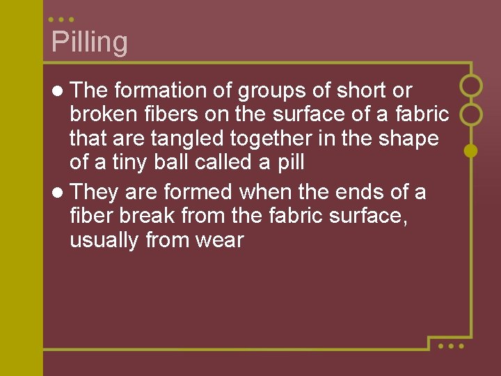 Pilling l The formation of groups of short or broken fibers on the surface
