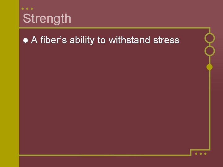 Strength l. A fiber’s ability to withstand stress 