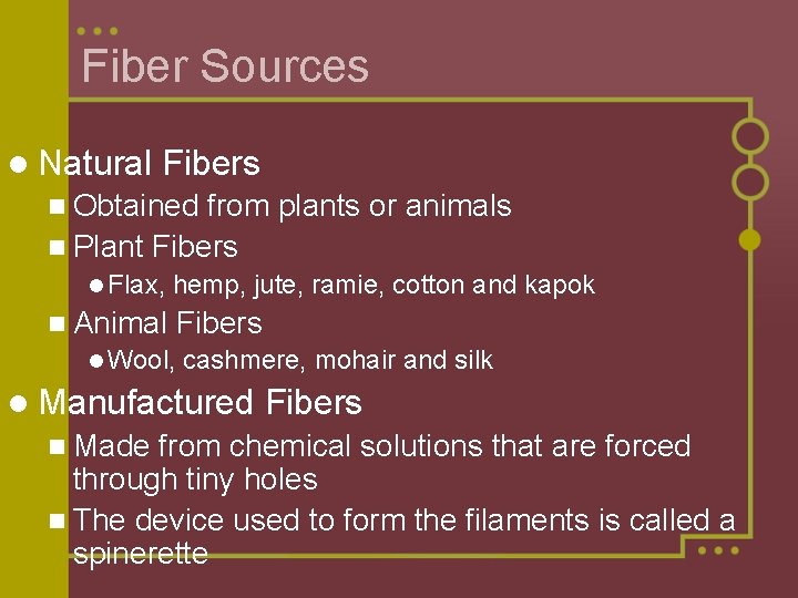 Fiber Sources l Natural Fibers n Obtained from plants or animals n Plant Fibers