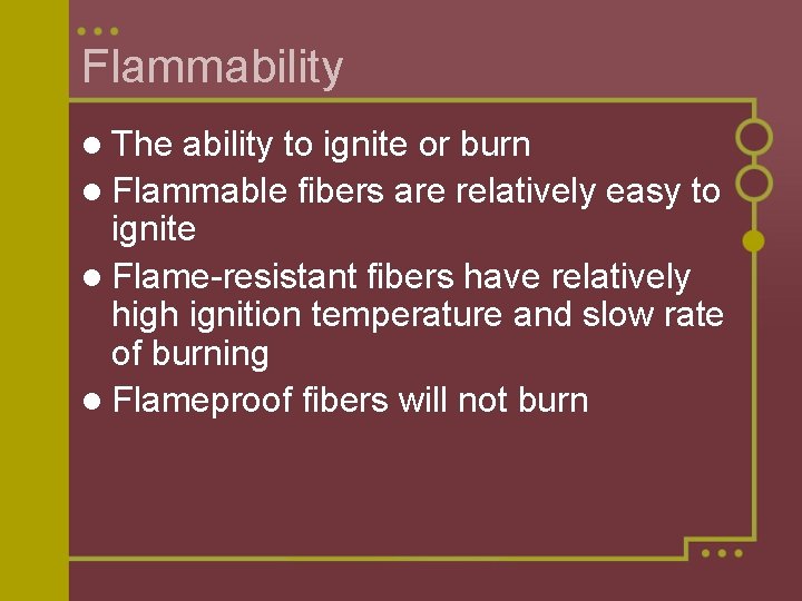 Flammability l The ability to ignite or burn l Flammable fibers are relatively easy
