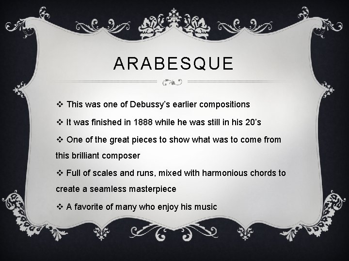 ARABESQUE v This was one of Debussy’s earlier compositions v It was finished in