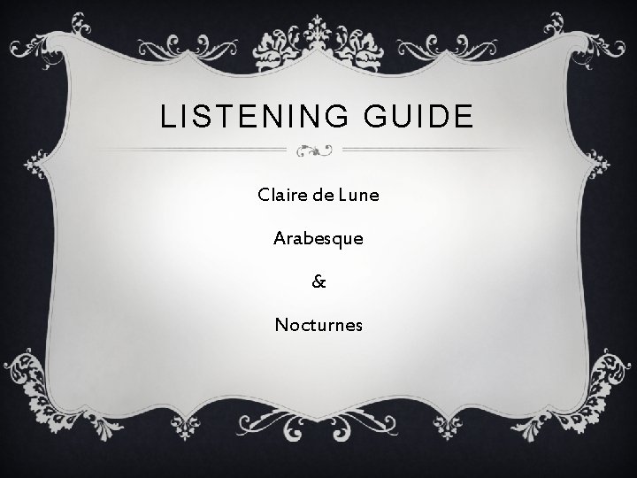 LISTENING GUIDE Claire de Lune Arabesque & Nocturnes 