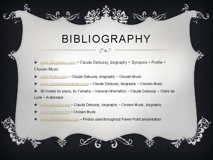 BIBLIOGRAPHY v www. Biography. com ~ Claude Debussy, biography ~ Synopsis ~ Profile ~