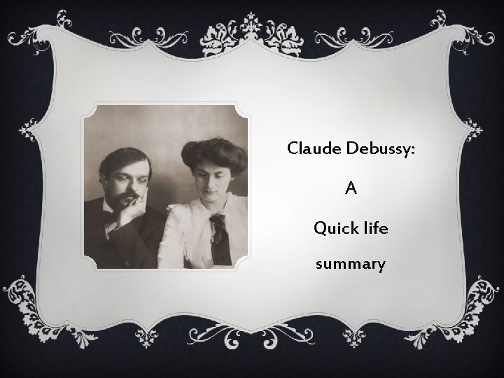 Claude Debussy: A Quick life summary 