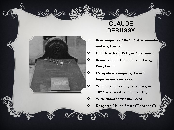 CLAUDE DEBUSSY v Born: August 22 1862 in Saint-Germainen-Lave, France v Died: March 25,