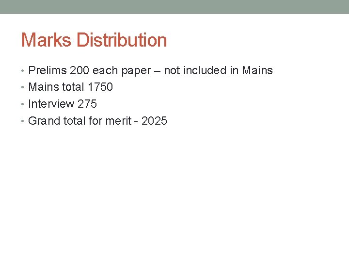 Marks Distribution • Prelims 200 each paper – not included in Mains • Mains