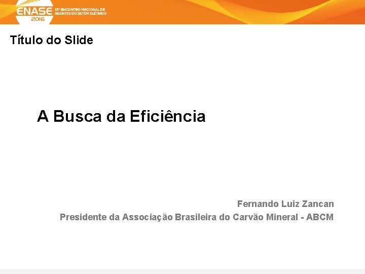 Título do Slide A Busca da Eficiência Fernando Luiz Zancan Presidente da Associação Brasileira