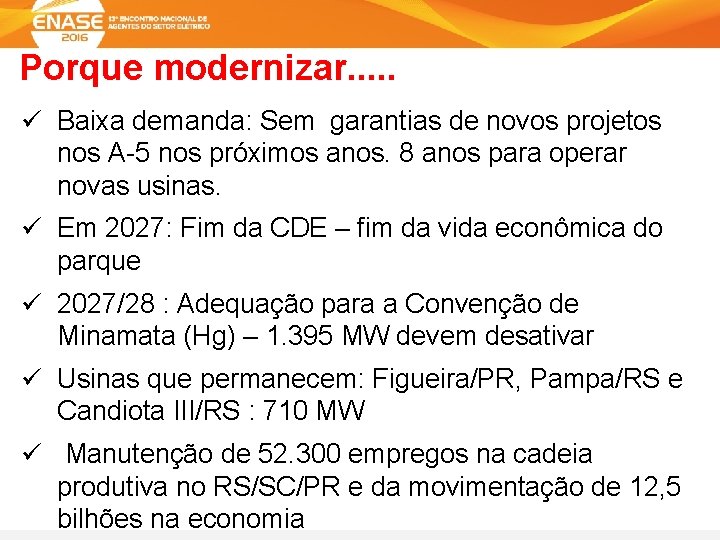 Porque modernizar. . . ü Baixa demanda: Sem garantias de novos projetos nos A-5