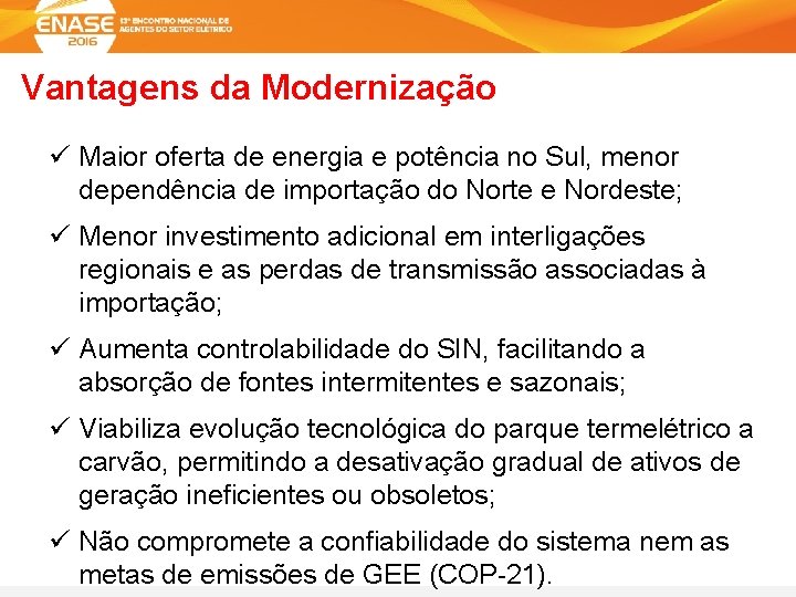 Vantagens da Modernização ü Maior oferta de energia e potência no Sul, menor dependência