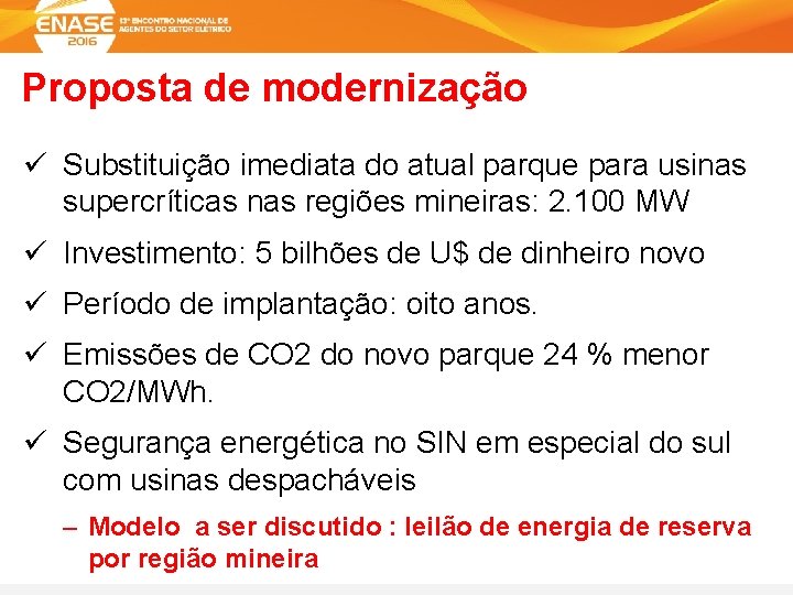 Proposta de modernização ü Substituição imediata do atual parque para usinas supercríticas nas regiões