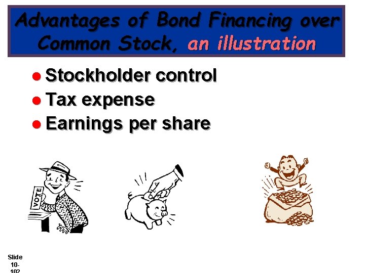 Advantages of Bond Financing over Common Stock, an illustration l Stockholder l Tax control