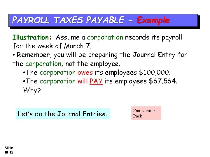 PAYROLL TAXES PAYABLE - Example Illustration: Assume a corporation records its payroll for the